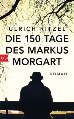 Die 150 Tage des Markus Morgart von Ritzel,  Ulrich