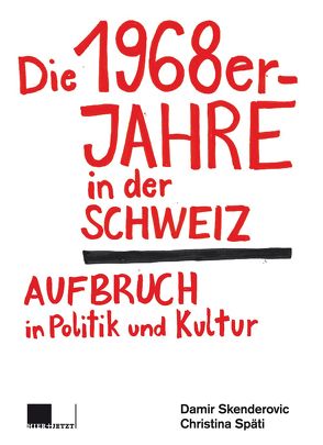 Die 1968er-Jahre in der Schweiz von Skenderovic,  Damir, Späti,  Christina