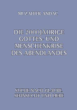 Die 2000jährige Gottes- und Menschenkrise des Abendlandes von Andac,  Muzaffer