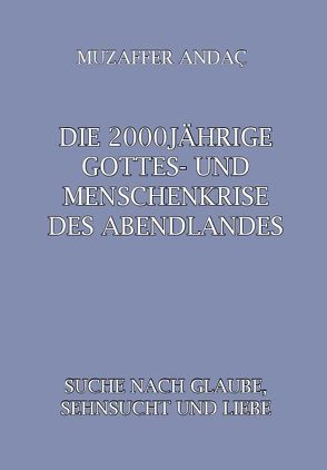 Die 2000jährige Gottes- und Menschenkrise des Abendlandes von Andac,  Muzaffer