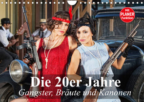 Die 20er Jahre. Gangster, Bräute und Kanonen (Wandkalender 2022 DIN A4 quer) von Stanzer,  Elisabeth