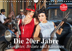 Die 20er Jahre. Gangster, Bräute und Kanonen (Wandkalender 2023 DIN A4 quer) von Stanzer,  Elisabeth