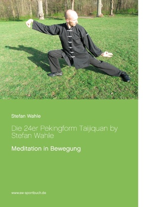 Die 24er Pekingform Taijiquan by Stefan Wahle von Wahle,  Stefan