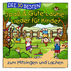 Die 30 besten Spaß- und Gute-Laune-Lieder für Kinder zum Mitsingen und Lachen von Die Kita-Frösche, Glück,  Karsten, Sommerland,  Simone