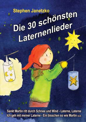 Die 30 schönsten Laternenlieder – Das Liederbuch von Janetzko,  Stephen