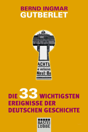 Die 33 wichtigsten Ereignisse der deutschen Geschichte von Gutberlet,  Bernd Ingmar