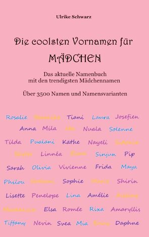 Die coolsten Vornamen für Mädchen – Das aktuelle Namenbuch mit den trendigsten Mädchennamen von Schwarz,  Ulrike