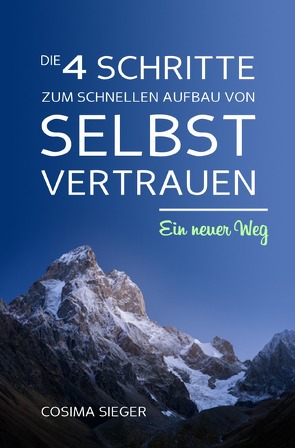 Die 4 Schritte zum schnellen Aufbau von Selbstvertrauen von Sieger,  Cosima