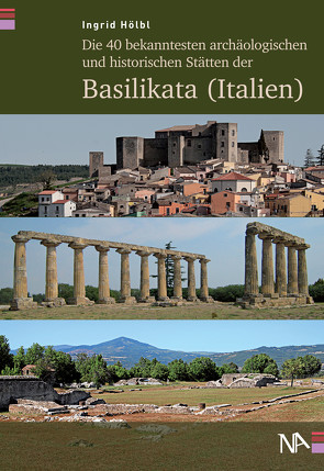 Die 40 bekanntesten archäologischen und historischen Stätten der Basilikata (Italien) von Hölbl,  Ingrid