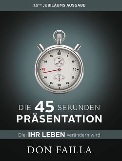 Die 45-Sekunden Präsentation, die Ihr Leben verändern wird von Failla,  Don