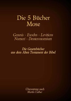 Die 5 Bücher Mose – Genesis, Exodus, Leviticus, Numeri, Deuteronomium von Luther,  Martin, Tessnow,  Antonia Katharina