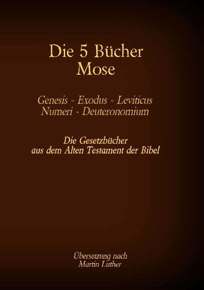 Die 5 Bücher Mose – Genesis, Exodus, Leviticus, Numeri, Deuteronomium von Luther,  Martin, Tessnow,  Antonia Katharina