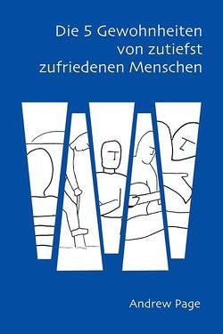 Die 5 Gewohnheiten von zutiefst zufriedenen Menschen von Bensel,  Christian, Hinterholzer,  Thomas, Page,  Andrew