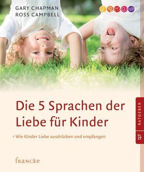 Die 5 Sprachen der Liebe für Kinder von Campbell,  Ross, Chapman,  Gary, Rothkirch,  Ingo