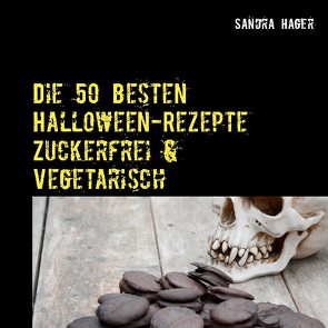 Die 50 besten Halloween-Rezepte Zuckerfrei & Vegetarisch von Hager,  Sandra