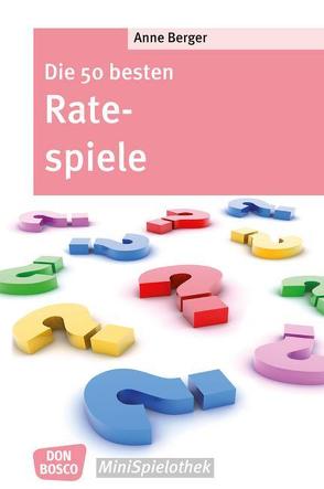 Die 50 besten Ratespiele von Berger,  Anne