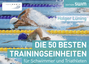 Die 50 besten Trainingseinheiten für Schwimmer und Triathleten von Lüning,  Holger