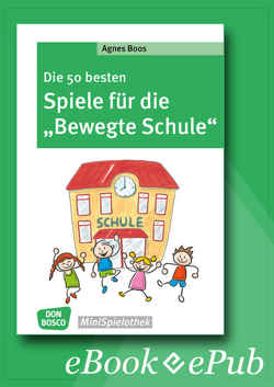 Die 50 besten Spiele für die „Bewegte Schule“ – eBook von Boos,  Agnes