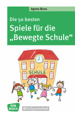 Die 50 besten Spiele für die „Bewegte Schule“ von Boos,  Agnes