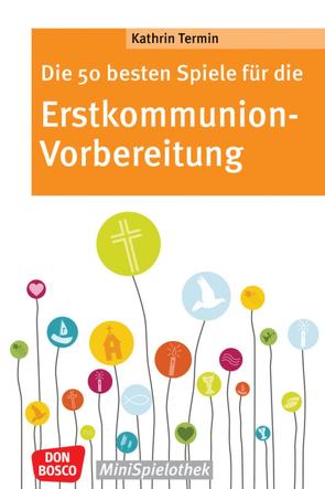 Die 50 besten Spiele für die Erstkommunion-Vorbereitung von Termin,  Kathrin