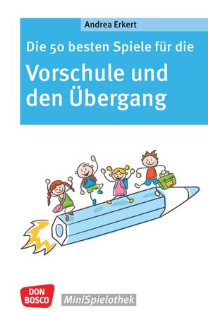 Die 50 besten Spiele für die Vorschule und den Übergang von Erkert,  Andrea