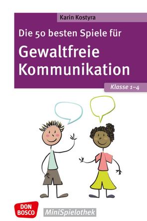 Die 50 besten Spiele für Gewaltfreie Kommunikation. Klasse 1–4 von Kostyra,  Karin