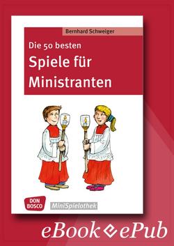 Die 50 besten Spiele für Ministranten – eBook von Schweiger,  Bernhard