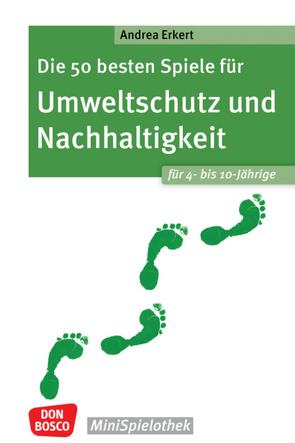 Die 50 besten Spiele für Umweltschutz und Nachhaltigkeit. Für 4- bis 10-Jährige von Erkert,  Andrea