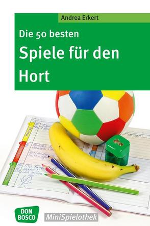 Die 50 besten Spiele für den Hort von Erkert,  Andrea