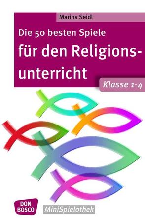 Die 50 besten Spiele für den Religionsunterricht. Klasse 1-4 von Seidl,  Marina