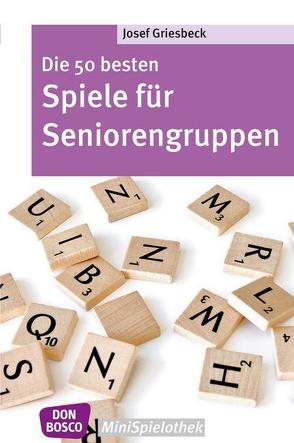 Die 50 besten Spiele für Seniorengruppen von Griesbeck,  Josef