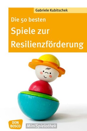 Die 50 besten Spiele zur Resilienzförderung von Kubitschek,  Gabriele