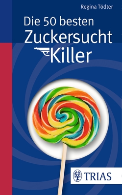 Die 50 besten Zuckersucht-Killer von Tödter,  Regina