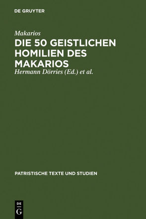 Die 50 geistlichen Homilien des Makarios von Dörries,  Hermann, Klostermann,  Erich, Kroeger,  Matthias, Makarios