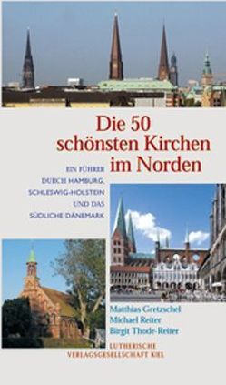 Die 50 schönsten Kirchen im Norden von Gretzschel,  Matthias, Reiter,  Michael, Thode-Reiter,  Birgit