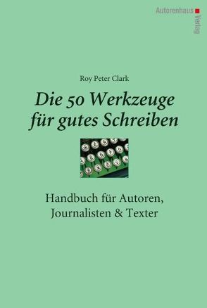 Die 50 Werkzeuge für gutes Schreiben von Clark,  Roy Peter, Winter,  Kerstin