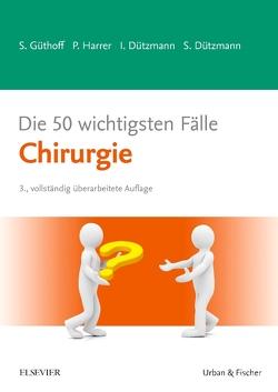 Die 50 wichtigsten Fälle Chirurgie von Dützmann,  Isabell, Dützmann,  Stephan, Güthoff,  Sonja, Harrer,  Petra