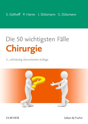 Die 50 wichtigsten Fälle Chirurgie von Dützmann,  Isabell, Dützmann,  Stephan, Güthoff,  Sonja, Harrer,  Petra