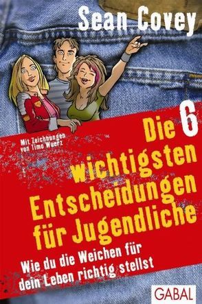 Die 6 wichtigsten Entscheidungen für Jugendliche von Covey,  Sean, Pross-Gill,  Ingrid, Wuerz,  Timo