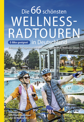 Die 66 schönsten Wellness-Radtouren in Deutschland. Erfrischende Tagestouren rund um Deutschlands Wellness-Oasen von Kockskämper,  Oliver