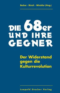 Die 68er und ihre Gegner von Becker,  Hartmuth, Dirsch,  Felix, Winckler,  Stefan