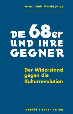 Die 68er und ihre Gegner von Becker,  Hartmuth, Dirsch,  Felix, Winckler,  Stefan