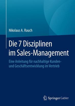 Die 7 Disziplinen im Sales-Management von Myszkowski,  Jan, Rauch,  Nikolaus A.