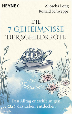 Die 7 Geheimnisse der Schildkröte (vollständig aktualisierte und erweiterte Neuausgabe) von Long,  Aljoscha, Schweppe,  Ronald