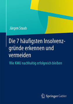 Die 7 häufigsten Insolvenzgründe erkennen und vermeiden von Staab,  Jürgen