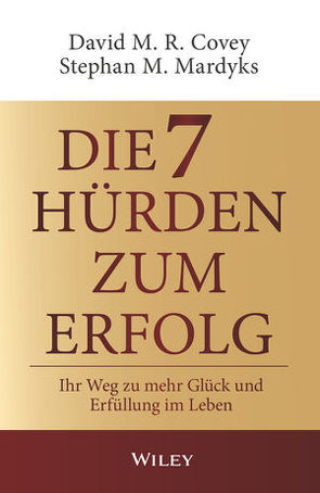 Die 7 Hürden zum Erfolg von Covey,  David M. R., Mardyks,  Stephan M., Schieberle,  Andreas