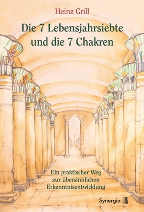 Die 7 Lebensjahrsiebte und die 7 Chakren von Grill,  Heinz