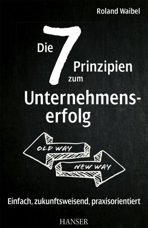 Die 7 Prinzipien zum Unternehmenserfolg von Waibel,  Roland