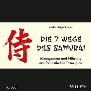 Die 7 Wege des Samurai: Management und Führung mit fernöstlichen Prinzipien von Daiyû Steiner,  André