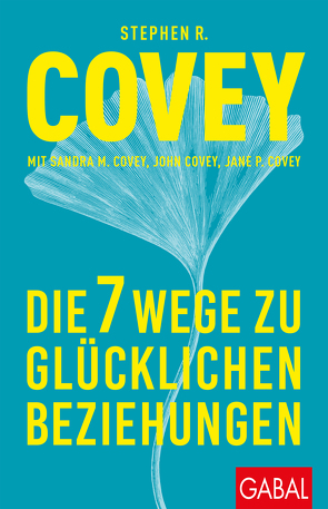 Die 7 Wege zu glücklichen Beziehungen von Bertheau,  Nikolas, Covey,  Jane P., Covey,  John, Covey,  Sandra M., Covey,  Stephen R.